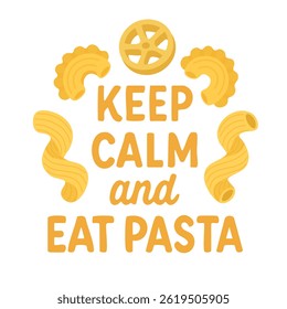Funny cartoon lettering Keep Calm and Eat Pasta with different pasta shapes in flat style.