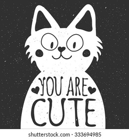 Funny cartoon vector illustration. Smiley face kitty and text - you are cute. Inspiration monochrome  typography poster with lettering quote. Perfect greeting card, home decoration, postcard design