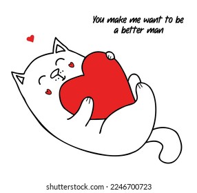 Funny cat with big heart. Vector illustration in doodle style. Cool valentine card with an inscription You make me want to be a better man