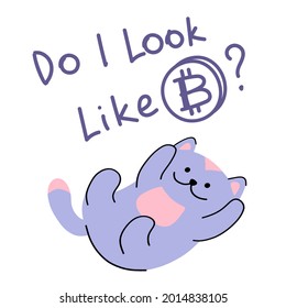 Funny cat with lettering I look like Bitcoin. For use in printing, postcards, textiles. Vector illustration.