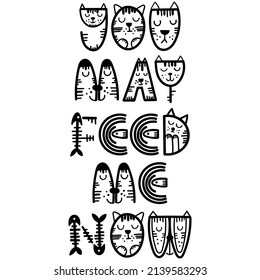 Funny cat lettering quote - You may feed me now. Vector illustration.