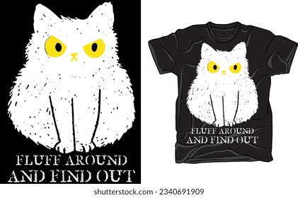 Funny Cat Shirt , Fluff Around and Find Out T-Shirt