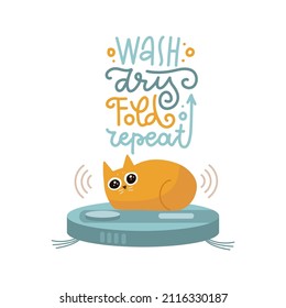 Funny cat siting on robot vacuum cleaner concept illustration with funny lettering quote - Wash, dry, fold, repeat. Cute and playful kitten riding on device. Flat hand drawn Vector sticker