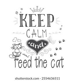 Funny cats and phrase - keep calm and feed the cat. Hand drawn letteing and cute pet. vector illustration