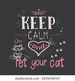 Funny cats and phrase - keep calm and pet your cat, hand drawn lettering and domestic cat. vector illustration