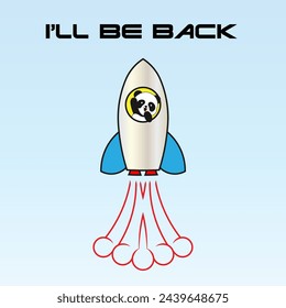 Funny Cheerful Panda Flies In A Rocket With Comic Lettering I'll Be Back. Drawing For A T-shirt