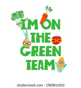 Funny childish slogan and vegetables. I am on the green team. Vector hand drawn illustration.