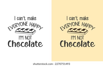 Funny chocolate t shirt I can’t make everyone happy i m not chocolate