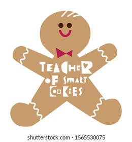 Funny Christmas card with gingerbread man and insignment "Teacher of smart cookies". Paper cutouts designs. Could be used for banner, poster, tshirt, mug, web blog, etc.