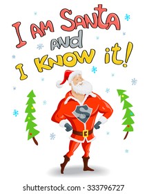 Funny Christmas Illustration. Proud Super Santa Claus said: " I am Santa and i know it". Vector Character for Holiday Printing