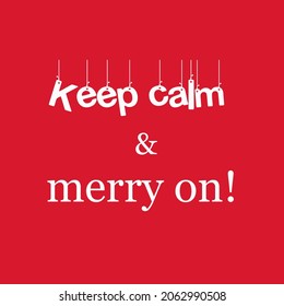 Funny Christmas phrase on red background - Keep calm and merry on. Simple creative xmas greeting card to print or gift for new year seasonal holidays
