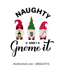 Funny Christmas quote. Naughty and I gnome it. Cute holidays gnomes. Vector template for typography poster, t-shirt, greeting card, etc