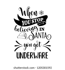 Funny Christmas quote.When you stop believing in Santa, you get underware. Funny poster, banner, Christmas card