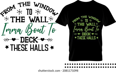 Funny Christmas saying typography print design. From the window to the wall imma bout to deck this wall vector quote