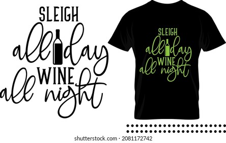 Funny Christmas saying typography print design. Sleigh all day wine all night vector quote.