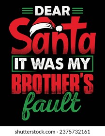 Funny Christmas t-shirt design saying dear santa it was my Brother's fault.