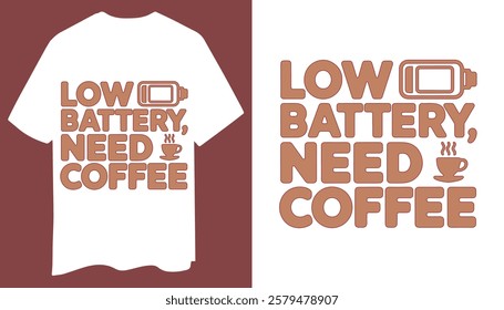 Funny And Clean "Low Battery, Need Coffee" T-Shirt Design