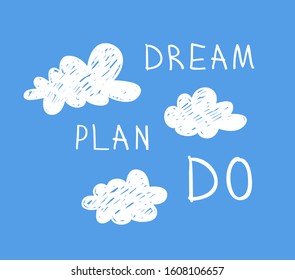 Funny cloud in cartoon style on blue background and quote DREAM PLAN DO. Hand drawn illustration sky and text. Creative art work. Actual vector weather drawing