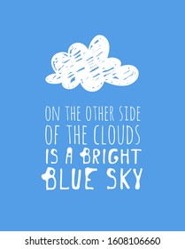 Funny cloud in cartoon style on blue background and quote. Hand drawn illustration sky and text. Creative art work. Actual vector weather drawing