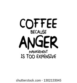 Funny coffee quote concept / Vector illustration design for cups, mugs, prints, posters, t shirts etc