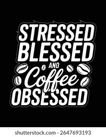 Engraçado projeto de citação de café com texto abençoado estressado obcecado para fãs de cafeína  

