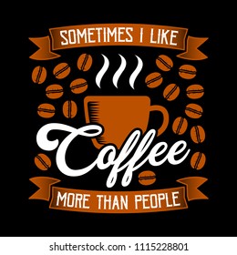 Funny Coffee Quote and Saying. 100% vector best for graphic in your goods