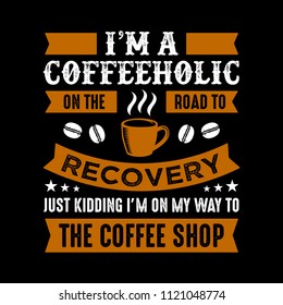 Funny Coffee Quote and Saying. 100% vector best for graphic in your goods