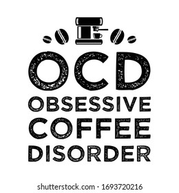 Funny Coffee Quote And Saying. Obsessive Coffee Disorder