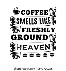 Funny Coffee Quote and Saying. Coffee smells like freshly ground heaven