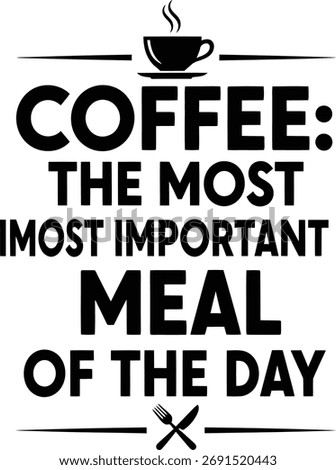 Funny coffee quote typography saying “Coffee the most important meal of the day”, bold black text design, modern motivational coffee lover poster for cafe decor and t-shirt printing