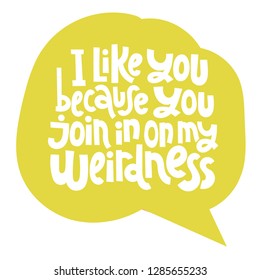 Funny, comical slogan about weird people in speech bubble. Slogan stylized typography for social media, poster, card, banner, textile, gift, mug design. Sketch quote, phrase on color background.