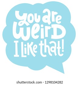 Funny, comical slogan about weird people in speech bubble. Slogan stylized typography for social media, poster, card, banner, textile, gift, mug design. Sketch quote, phrase on color background.