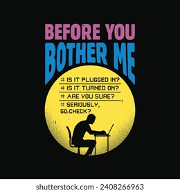 Funny Computer IT Guy T Shirt Design. Before You Bother Me Is It Plugged In Tech Support T Shirt.