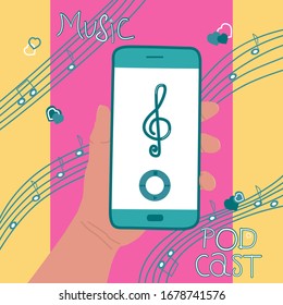 Funny concept musical podcast. Hand holds a mobile phone. On screen music player. Bright vector illustration with smartphone, notes, hand drawn lettering Music, Podcast. Internet listening, training