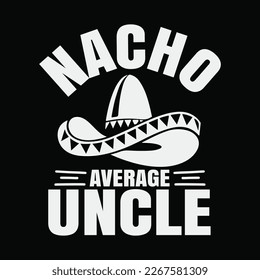 Funny Cool Mexican Food Lover Nacho Average Uncle