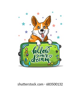 Funny corgi with a suitcase and an inscription Follow your dream. Colorful vector