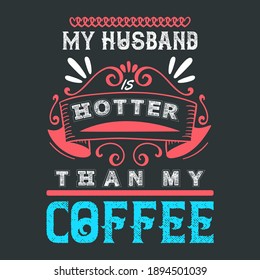 Funny Couple Saying-My Husband Is Hotter Than My Coffee. Valentines Day Quote With Chain Heart and Crown Graphics, Line on Dark Black Background. Ready Template For T-Shirts and Other Clothing.