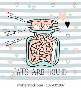 Funny cute cat sleeping in a glass jar. Cats are liquid. Lettering. Vector