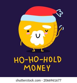 Funny cute character coin in Santa costume. With a white beard, mustache and eyebrows. The gold coin is metal. Says ho-ho-hold money