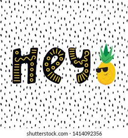 Funny cute cool pineapple with sun glasses and hey handdrawn lettering. Vector illustration sketch on white patterned background.