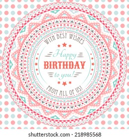 Funny cute happy birthday card. Typography letters font type. Vector illustration for your tribal ethnic holiday design. Decorative pink and blue round pattern frame and dot background.