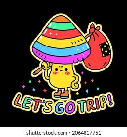 Funny cute magic psilocybin mushroom t-shirt print design.Let's go Trip quote slogan. Vector hand drawn trendy cartoon character illustration. Mushroom trippy print for t-shirt,poster,sticker concept