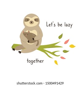 Funny cute sloth sitting on a branch with cat. Let's be lazy together text. Flat Vector illustration 