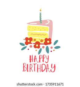Funny cute vector hand drawn illustration. A large piece of cake with a candle and flowers around. Birthday celebration concept. Happy Birthday lettering. Design for cards, banners, posters, textiles.