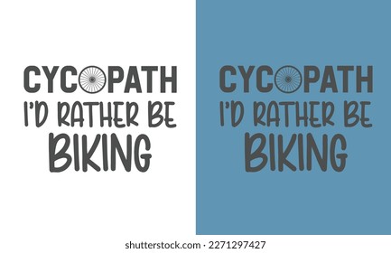 Funny Cycling t shirt design CyCopath I’D rather be biking