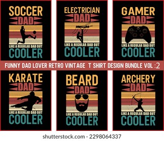 Funny Dad Lover Retro Vintage Father's Day t Shirt Design Bundle vol 2,happy father's day t shirt Bundle, Funny dad t shirt Bundle,Dad quotes t shirt designs,Vintage Father's Day shirts bundle,