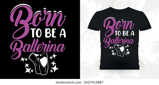 Funny Dancing Gift Retro Vintage Ballerina Ballet Dance T-shirt Design