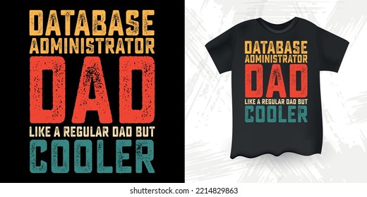 Funny Database Administrator  Dad Lover Vintage Father's Day Physician T-Shirt Design