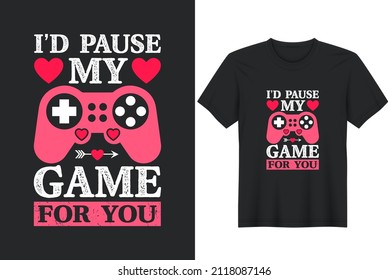 Funny Valentine’s Day Boys Couples I’d Pause My Game For You T-Shirt Design, Posters, Greeting Cards, Textiles, and Sticker Vector Illustration	
