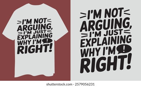 Funny Debate T-Shirt – I’m Not Arguing, I’m Right!